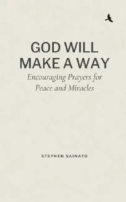 God Will Make A Way: Encouraging Prayers for Peace and Miracles by Stephen Sainato