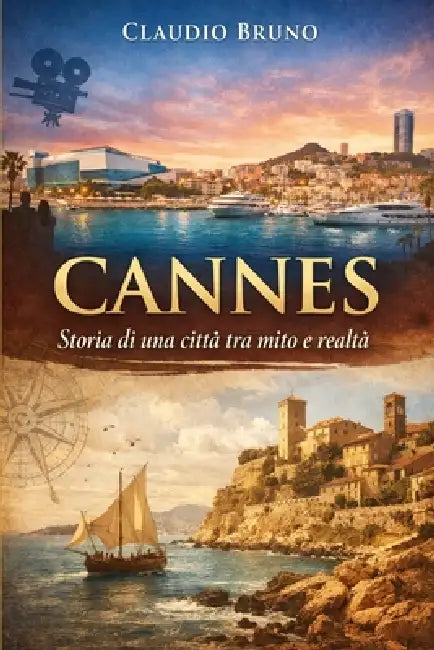 Cannes: Storia di una città tra mito e realtà by Claudio Bruno
