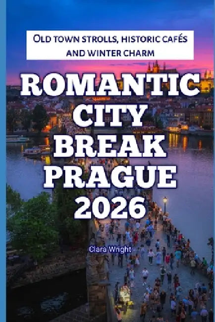 Romantic City Break Prague 2026: Old town strolls, historic cafés and winter charm by Clara Wright