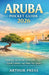 Aruba Pocket Guide 2026: Practical Advice for Enjoyable Trips, Local Culture, and Must See Spots by Arthur Press