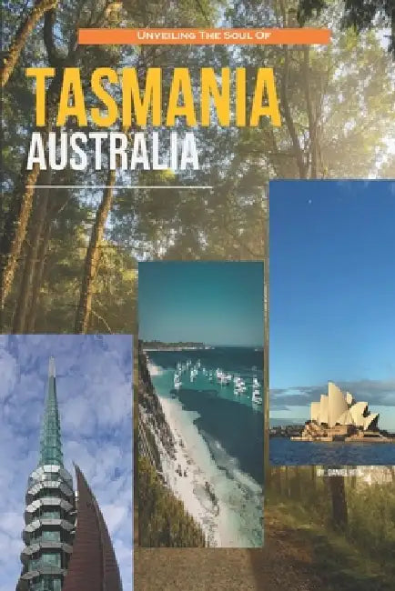Unveiling The Soul Of Tasmania, Australia by Daniel Hite