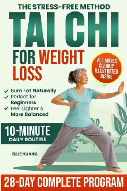 The Stress-Free Method Tai Chi For Weight Loss: A Complete 28-Day Program to Feel More Energized, Lighter and Stronger While Losing Weight, Restoring by Ellie Huang