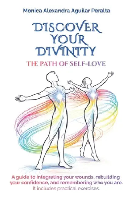 Discover Your Divinity: The Path of Self-love by Mónica Alexandra Aguilar Peralta