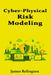 Cyber-Physical Risk Modeling: Connecting Process Hazards to Security Controls by James Relington