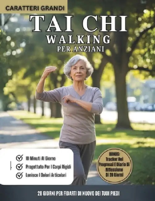 Tai Chi Walking Per Anziani: Programma Di Camminata Tai Chi Di 28 Giorni Per Migliorare L'equilibrio, Prevenire Le Cadute E Rafforzare Le Articolazion by Willie Fabian