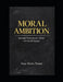 Moral Ambition: Turning Professional Talent into Social Impact by Sara Marie Porter