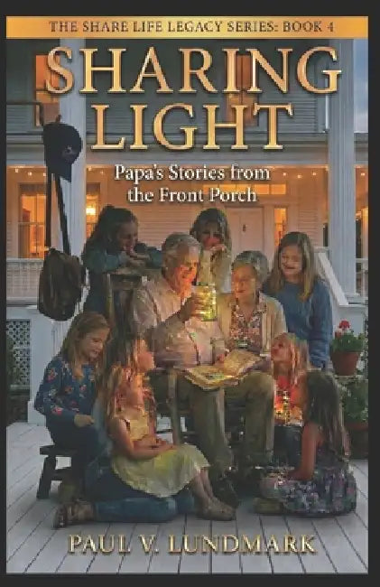 Sharing Light: Papa's Stories from the Front Porch by Paul V. Lundmark