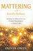 Mattering with Jennifer Bethany: unlocking the hidden architecture of connection, purpose, and human value by Oliver Owen
