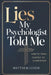 Lies My Psychologist Told Me: How to Think Clearly as a Christian by Matthew Leiser