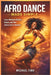 Afro Dance Made Simple: Learn Afrobeats Rhythm, Groove, and Flow Step by Step for Beginners by Michael Fink