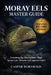 Moray Eels Master Guide: Everything You Need to Know About Species Care, Behavior, and Aquarium Safety by Caspar Dornwald