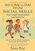 How to Help Your Child Develop Social Skills That Shape Friendship and Empathy (For Ages 3-10): Playful Tools for Raising Cooperative, Emotionally Con by Sana Rae