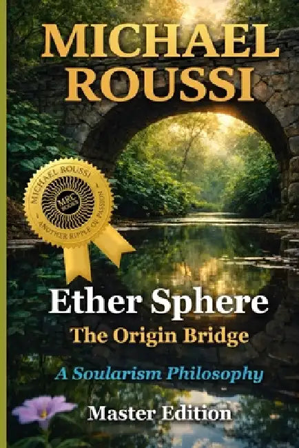 Ether Sphere: The Origin Bridge (Master Edition): A Soularism Philosophy by Michael Roussi