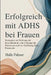 Erfolgreich mit ADHS bei Frauen: Strategien zur Stärkung der Konzentration, zum Umgang mit Emotionen und zur Entfaltung Ihres Potenzials by Halle Palmer
