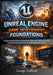 Unreal Engine Game Development Foundations: Understand Engine Architecture, Gameplay Systems, and Professional Workflows for Building Real Games by George Trafford