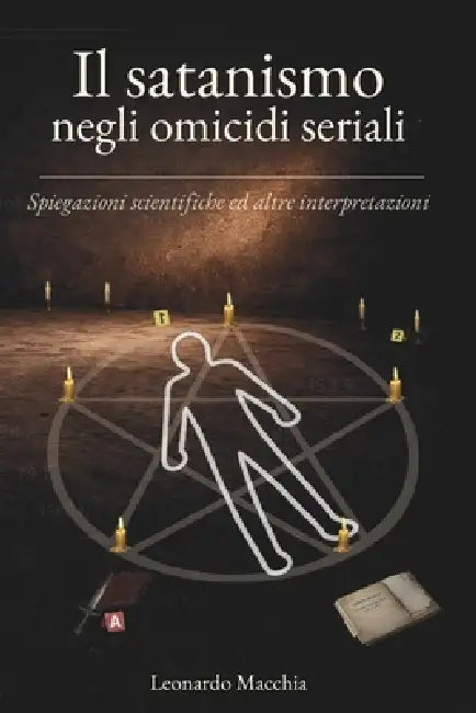 Il satanismo negli omicidi seriali: Spiegazioni scientifiche ed altre interpretazioni by Leonardo Macchia