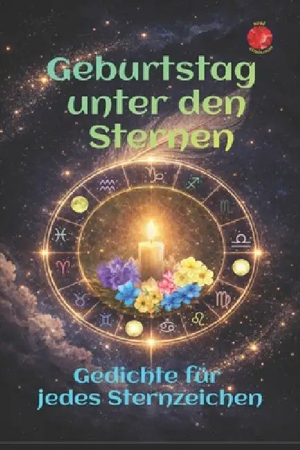 Geburtstag unter den Sternen: Gedichte für jedes Sternzeichen by Alina a. Rubi, Angeline Rubi