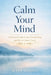Calm Your Mind: A practical guide to stop Overthinking and reclaim Inner Clarity by Maya Woods
