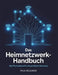 Das Heimnetzwerk-Handbuch: Das Praxiswissen für ein perfektes Heimnetz by Paul Hollman