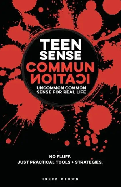 Teen Sense - Communication Uncommon Common Sense for Real-Life: Helps Teen Boys & Girls Communicate Clearly, Listen, & Set Boundaries with Confidence. by Inked Crown Publishing