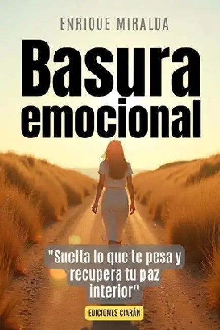 Basura emocional: "Suelta lo que te pesa y recupera tu paz interior" by Enrique Miralda