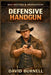 Defensive Handgun: Skill Before Speed and Judgment Before Force by David Burnell