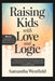 Raising Kids with Love and Logic: A Step-by-Step Guide to Raising Responsible Kids, Ending Power Struggles, and Building Calm, Connected Families by Samantha Westfield