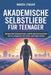 Akademische Selbstliebe Für Teenager: Steigere dein Selbstvertrauen, schärfe deine Konzentration und sei erfolgreich in der Schule und darüber hinaus by Marck Lynahr