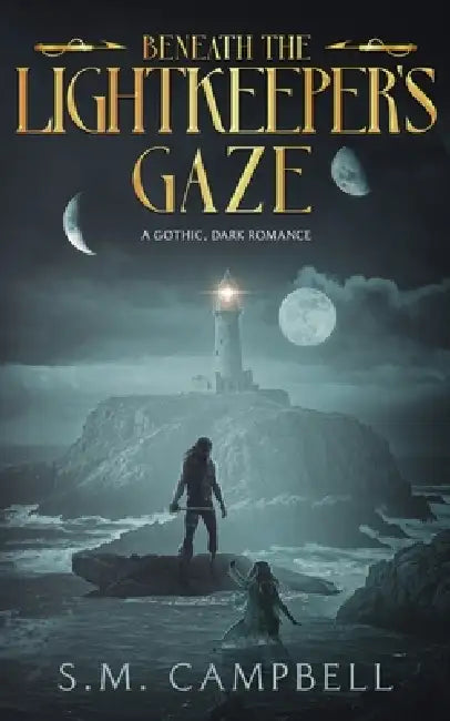 Beneath the Lightkeeper's Gaze: A standalone gothic dark romance book by S. M. Campbell
