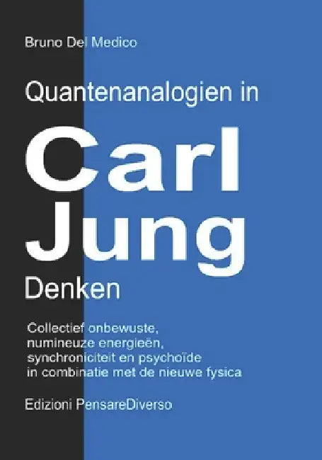 Quantenanalogien in Carl Jungs Denken: Kollektives Unbewusstes, Numinose Energien, Synchronizität und das Psychoide in Verbindung mit der Neuen Physik by Bruno del Medico