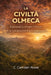 La Civiltà Olmeca: Esplorando Le Origini, I Misteri E Le Conquiste Del Popolo Della Gomma by E. Camden Rowe