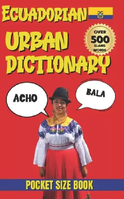 Ecuadorian Urban Dictionary: 500 Slang Words & Expressions from A to Z by Slang Yes