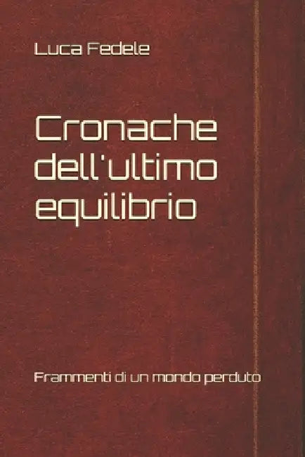 Cronache dell'ultimo equilibrio: Frammenti di un mondo perduto by Luca Fedele