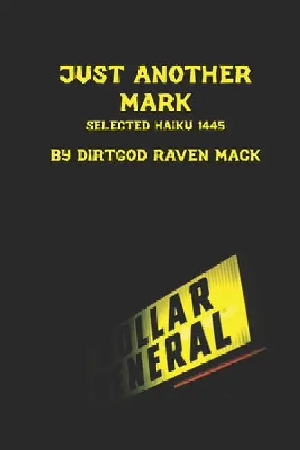 Just Another Mark: Selected Haiku 1445 by Raven Mack
