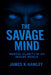 The Savage Mind: Mental Clarity in an Insane World by James Kemper Hawley, James K. Hawley