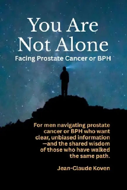 You Are Not Alone: Facing Prostate Cancer or BPH by Jean-Claude Koven