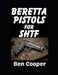 Beretta Pistols For SHTF: Want a Beretta To Defend Yourself With? These Are The Best Choices by Ben Cooper