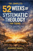 The Complete 52 Weeks of Systematic Theology for Teens: Building Unshakable Faith One Week at a Time by Johnson Daniel