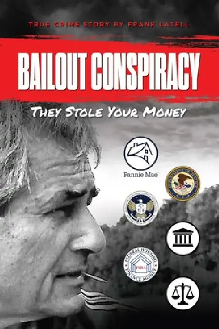 Bailout Conspiracy: They stole your money by Frank Latell