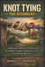 Knot Tying for Beginners: A Practical Manual for Essential Camping, Fishing, Survival, and Everyday Knots by Rowan T. Ashwell