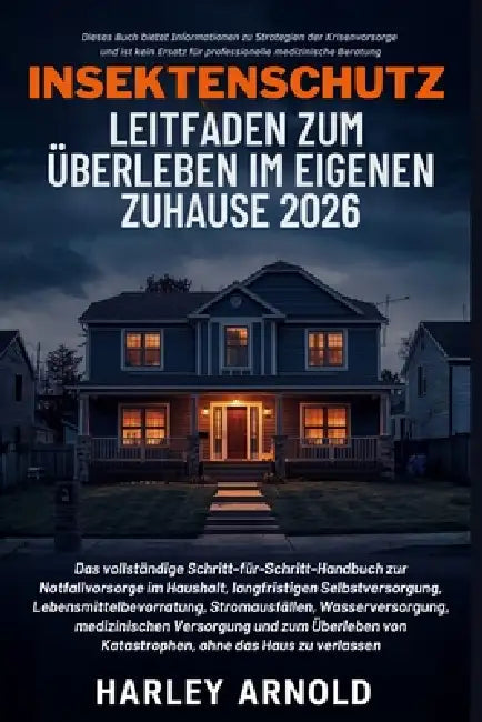 Insektenschutz Leitfaden Zum Überleben Im Eigenen Zuhause 2026: Ein Leitfaden zur Notfallvorsorge, Lebensmittelbevorratung, Sicherheit bei Stromausfal by Harley Arnold