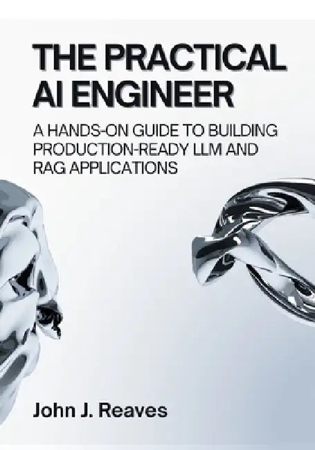 The Practical AI Engineer: A Hands-On Guide to Building Production ...