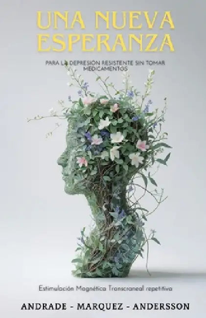 Una Nueva Esperanza: Para la depresión resistente a Medicamentos by Carlos Marquez, Alejandro Anderson, Joaquín Andrade