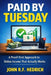 Paid By Tuesday: A Proof-First Approach to Online Income That Actually Works by John R. F. Hedrich