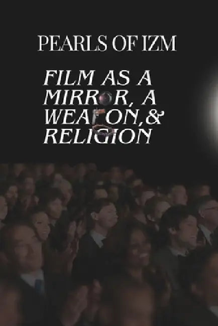 Pearls of IZM: Film as a mirror, a weapon, & Religion by Travon Harris, Bryson McCalley