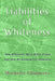Liabilities of Whiteness: How Whiteness Hurts White People and How We Reclaim Our Humanity by Michelle Chalmers
