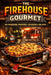 The FireHouse Gourmet: 101 Firehouse-Inspired Casseroles for Comfort, Community, and Simple Cooking by Alan Bohms