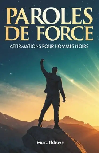 Paroles De Force: Affirmations Pour Hommes Noirs by Marc Ndiaye