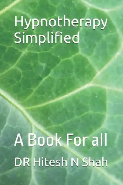 Hypnotherapy Simplified: A Book For all by Hitesh N. Shah