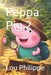 Peppa Pig 2 by Lou Philippe